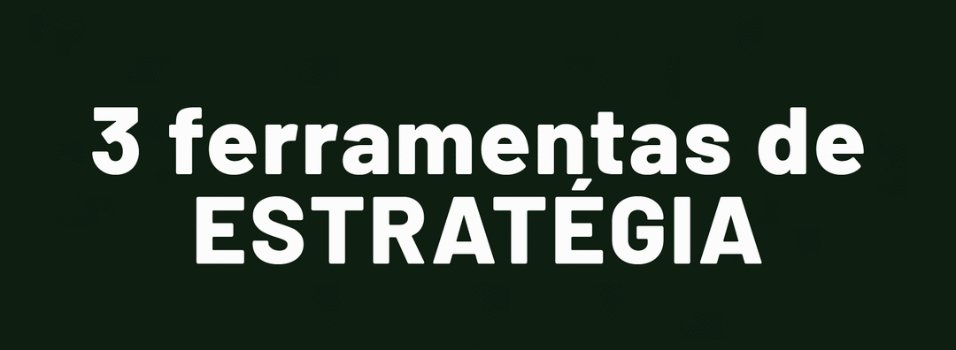 Estratégia: 3 ferramentas.